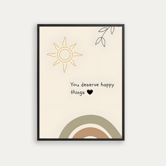 You deserve happy things
