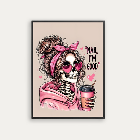 NAH, I'M GOOD