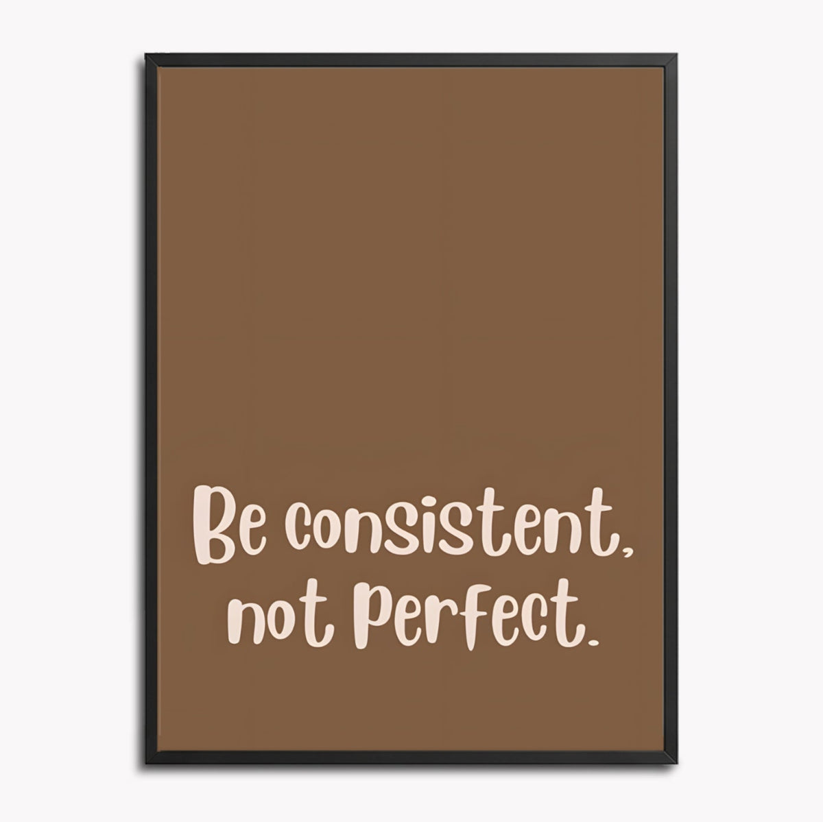 Be consistent